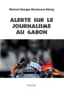 Cover-Bild zum Titel 'Alerte sur le journalisme au Gabon' von 'Maixent Georges Ntoutoume Ndong'