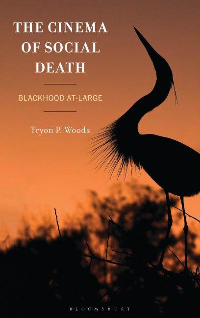 The Cinema of Social Death - Tryon P Woods