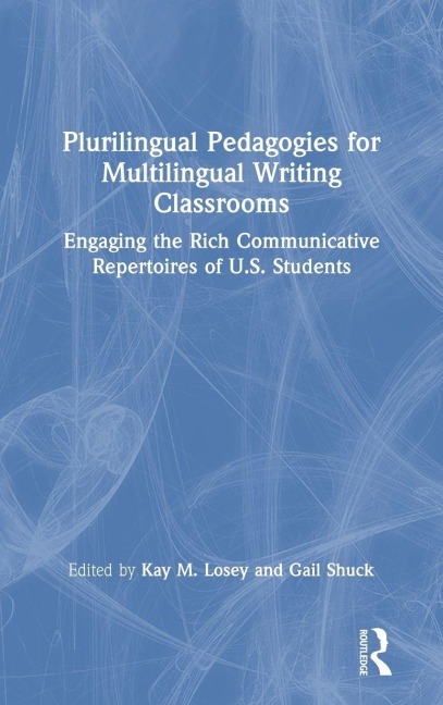 Plurilingual Pedagogies for Multilingual Writing Classrooms - 