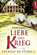 Cover-Bild zum Titel 'Liebe und Krieg | Fackeln im Sturm - Band 2' von 'John Jakes'