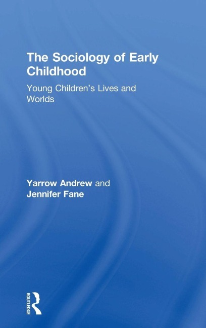 The Sociology of Early Childhood - Yarrow Andrew, Jennifer Fane