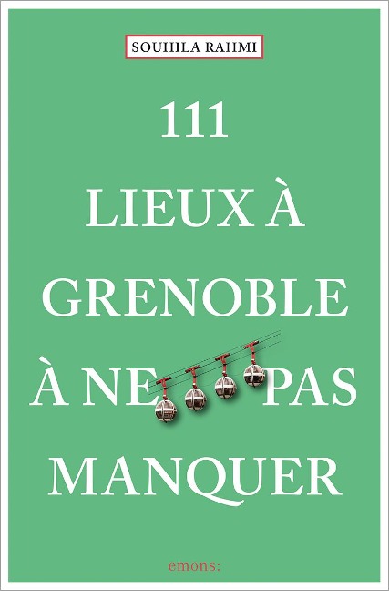 111 Lieux à Grenoble à ne pas manquer - Souhila Rahmi