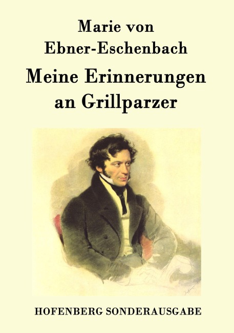 Meine Erinnerungen an Grillparzer - Marie von Ebner-Eschenbach