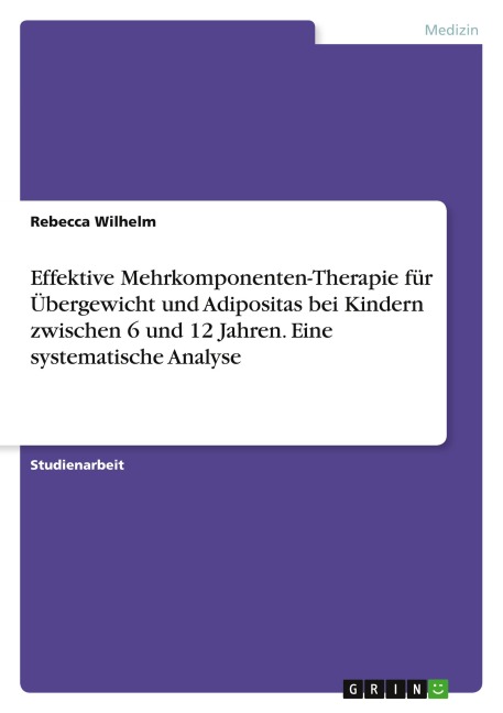 Effektive Mehrkomponenten-Therapie für Übergewicht und Adipositas bei Kindern zwischen 6 und 12 Jahren. Eine systematische Analyse - Rebecca Wilhelm