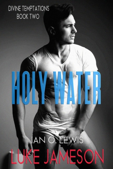 Holy Water (Divine Temptations, #2) - Luke Jameson, Ian O. Lewis
