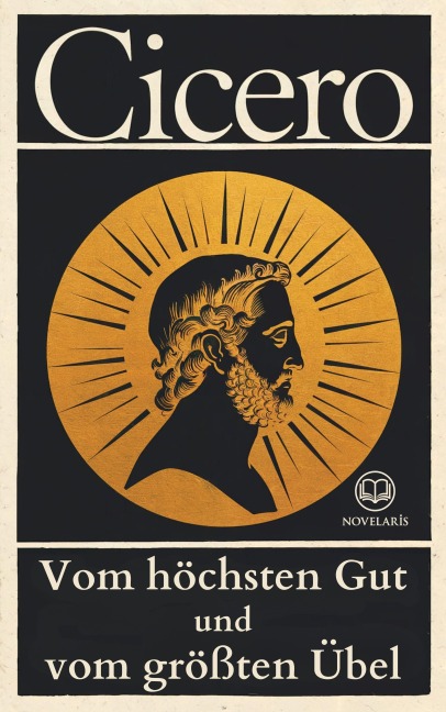 Cicero, Vom höchsten Gut und vom größten Übel - Marcus Tullius Cicero