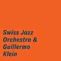 Swiss Jazz Orchestra & Guillermo Klein - Guillermo Swiss Jazz Orchestra/Klein