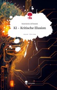 Cover-Bild zum Titel 'KI - Kritische Illusion. Life is a Story - story.one' von 'Anastasia Lehmann'