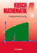 Cover-Bild zum Titel 'Kusch. Mathematik 4. Integralrechnung' von 'Heinz Jung, Lothar Kusch, Hans-Joachim Rosenthal, Karlheinz Rüdiger'
