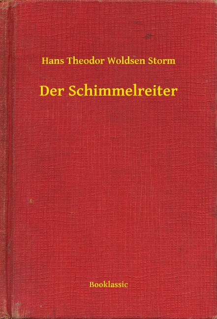 Der Schimmelreiter - Hans Theodor Woldsen Storm