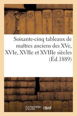 Soixante-Cinq Tableaux de Maîtres Anciens Des Xve, Xvie, Xviie Et Xviiie Siècles - E. Vannes