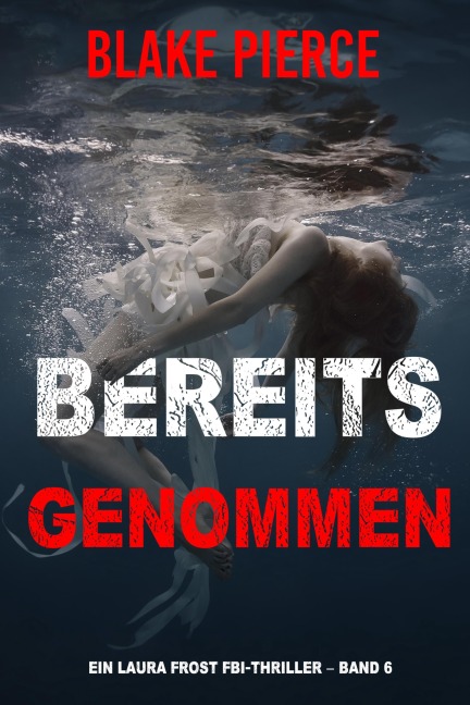 Bereits genommen (Ein Laura Frost FBI-Thriller - Band 6) - Blake Pierce