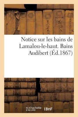 Notice Sur Les Bains de Lamalou-Le-Haut. Bains Audibert - Collectif