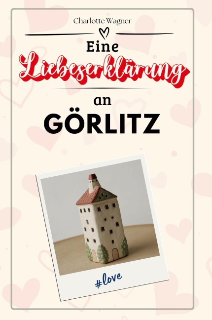Eine Liebeserklärung an Görlitz - Charlotte Wagner
