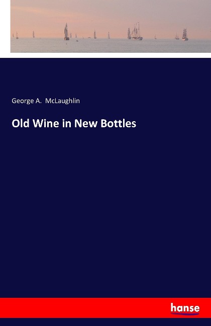 Old Wine in New Bottles - George A. McLaughlin