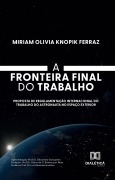 A Fronteira Final do Trabalho - Miriam Olivia Knopik Ferraz