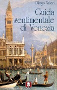 Guida sentimentale di Venezia - Diego Valeri