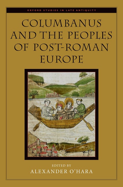 Columbanus and the Peoples of Post-Roman Europe - Alexander O'Hara