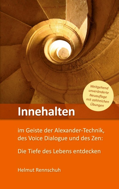 Innehalten im Geiste der Alexander-Technik, des Voice Dialogue und des Zen - Helmut Rennschuh
