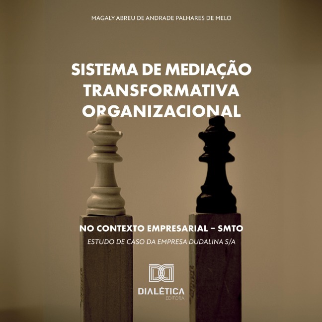 Sistema de Mediação Transformativa Organizacional no Contexto Empresarial ¿ SMTO - Magaly Abreu de Andrade Palhares de Melo