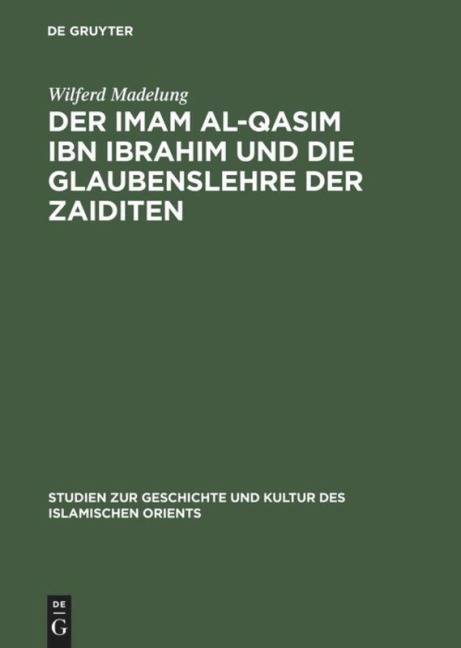 Der Imam al-Qasim ibn Ibrahim und die Glaubenslehre der Zaiditen - Wilferd Madelung
