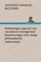 Bedenkingen tegen de Leer van Darwin Gevolgd door beschouwingen over eenige philosophische onderwerpen. - Antoine Charles Reuther