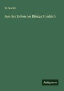 Cover-Bild zum Titel 'Aus den Zeiten des Königs Friedrich' von 'W. Meckh'