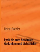 Cover-Bild zum Titel 'Lyrik bis zum Abwinken - Gedanken und Lichtblicke' von 'Reiner Brehler'