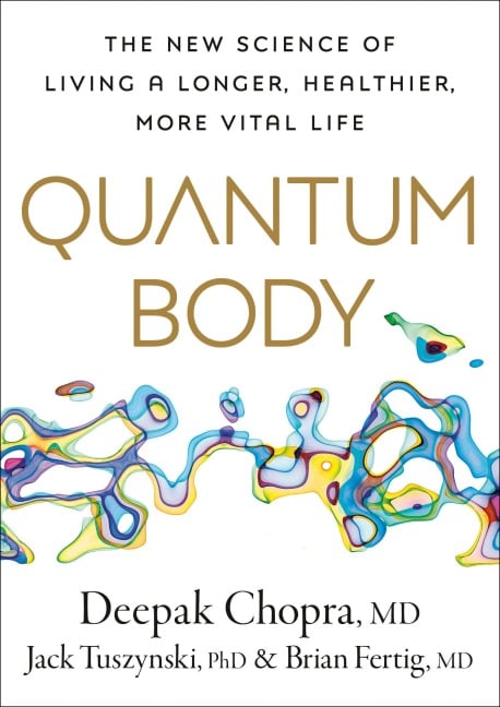 Quantum Body - Deepak Chopra, Jack Tuszynsk, Brian Fertig
