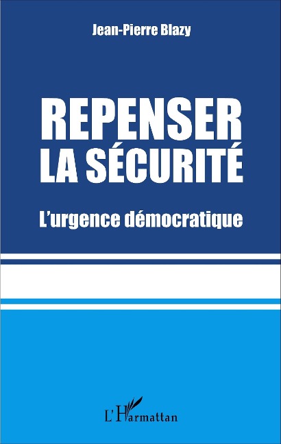 Repenser la sécurité - Blazy Jean-Pierre Blazy
