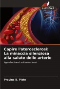 Cover-Bild zum Titel 'Capire l'aterosclerosi: La minaccia silenziosa alla salute delle arterie' von 'Pravina B. Piste'