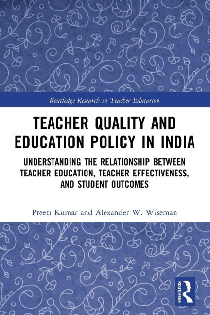 Teacher Quality and Education Policy in India - Preeti Kumar, Alexander W. Wiseman