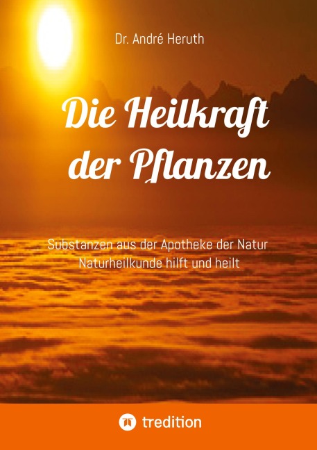 Die Heilkraft der Pflanzen - André Heruth