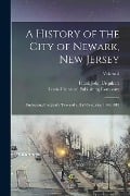 Cover-Bild zum Titel 'A History of the City of Newark, New Jersey: Embracing Practically Two and a Half Centuries, 1666-1913; Volume 2' von 'Frank John Urquhart'