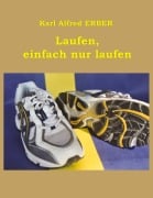 Cover-Bild zum Titel 'Laufen, einfach nur laufen' von 'Karl Alfred Erber'