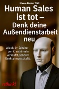 Human Sales ist tot - Denk deine Außendienstarbeit neu - Klaus-Dieter Thill