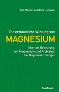 Cover-Bild zum Titel 'Die erstaunliche Wirkung von Magnesium' von 'Ana Maria Lajusticia Bergasa'