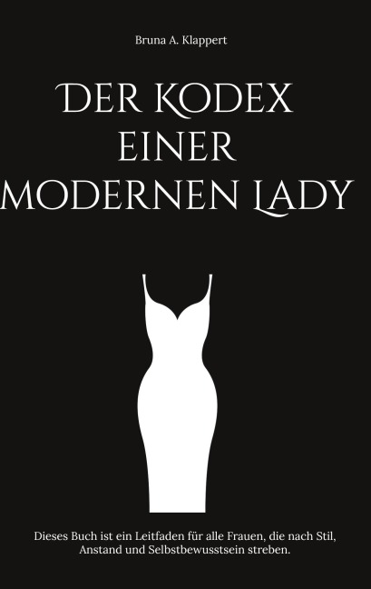 Der Kodex einer modernen Lady - Bruna A. Klappert