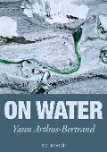 Cover-Bild zum Titel 'On Water' von 'Yann Arthus-Bertrand'