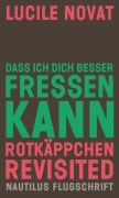 Cover-Bild zum Titel 'Dass ich dich besser fressen kann. Rotkäppchen revisited' von 'Lucile Novat'