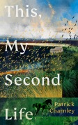 Cover-Bild zum Titel 'This, My Second Life' von 'Patrick Charnley'