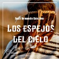 Los espejos del cielo - Juan Armando Sánchez