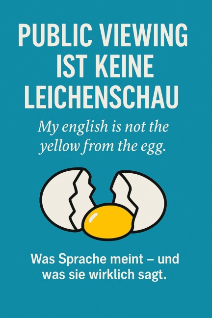 Public Viewing ist keine Leichenschau - My english is not the yellow from the egg - Thomas Schröter