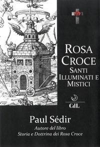 Rosa Croce. Santi, illuminati e mistici - Paul Sédir