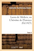 Cover-Bild zum Titel 'Laura de Médicis, Ou l'Héroïne de Florence. Tome 4' von 'Adélaïde Barthélemy-Hadot'