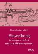 Die spirituelle Weisheit des Altertums 03. Einweihung in Ägypten, Indien und den Mithrasmysterien - Thomas M. Schmidt