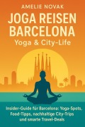 Cover-Bild zum Titel 'Joga Reisen Barcelona - Yoga & City-Life' von 'Amelie Novak'