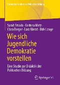 Wie sich Jugendliche Demokratie vorstellen - Sarah Straub, Corinna Metz, Clara Berger, Lara Kierot, Dirk Lange