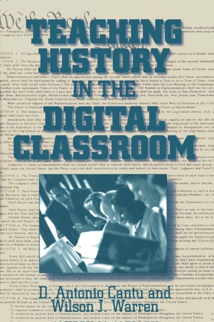 Teaching History in the Digital Classroom - D. Antonio Cantu, Wilson J. Warren