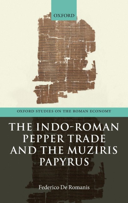 Indo-Roman Pepper Trade and the Muziris Papyrus - Federico De Romanis